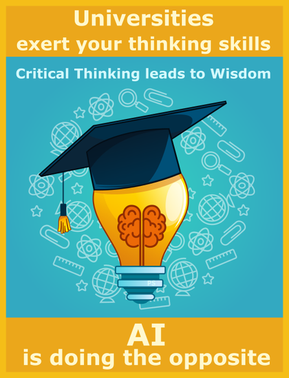 This is a graphic with a two-tone background of orange and blue.

The top section, with an orange background, has light yellow text that says: "Universities exert your thinking skills".

The middle and largest section has a bright blue background. It features a central illustration of a light bulb with a glowing, stylized brain inside, representing an idea or wisdom. 

The light bulb is wearing a black graduation cap with a tassel, symbolizing education or academia. 

The background of this section is filled with faint, white line art icons of academic and scientific themes, such as magnifying glasses, paper clips, atom symbols, and globe diagrams. Above the main illustration, there is a line of text that reads: "Critical Thinking leads to Wisdom".

The bottom section, also with an orange background, has white text that says: "AI is doing the opposite".