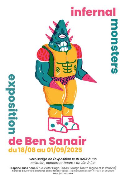 Affiche promotionnelle de l'exposition « Infernal Monsters » de l'artiste Ben Sanair (Avignon) à l'espace sans nom à Saorge, dans la vallée de la Roya, dans les Alpes-Maritimes. Un monstre dessiné à la main et colorisé à l'ordinateur en vue d'être sérigraphié. L'image est entourée de textes informatifs sur cet évènement. Vernissage le lundi 18 août  à partir de 18h.
