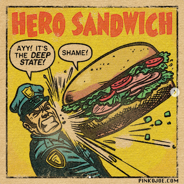 In the style of old timey comics, a huge sandwich is flying towards a DC "cop" saying "Shame!" The cop is grimacing and yelling "Ayy! It's the DEEP STATE!" The title is "HERO SANDWICH." (for non-native English speakers, "hero sandwich" is an old fashioned term for a sub sandwich like the one pictured. I'm not sure where the name comes from, but Sandwich Guy Sean Dunn is certainly an American hero.)