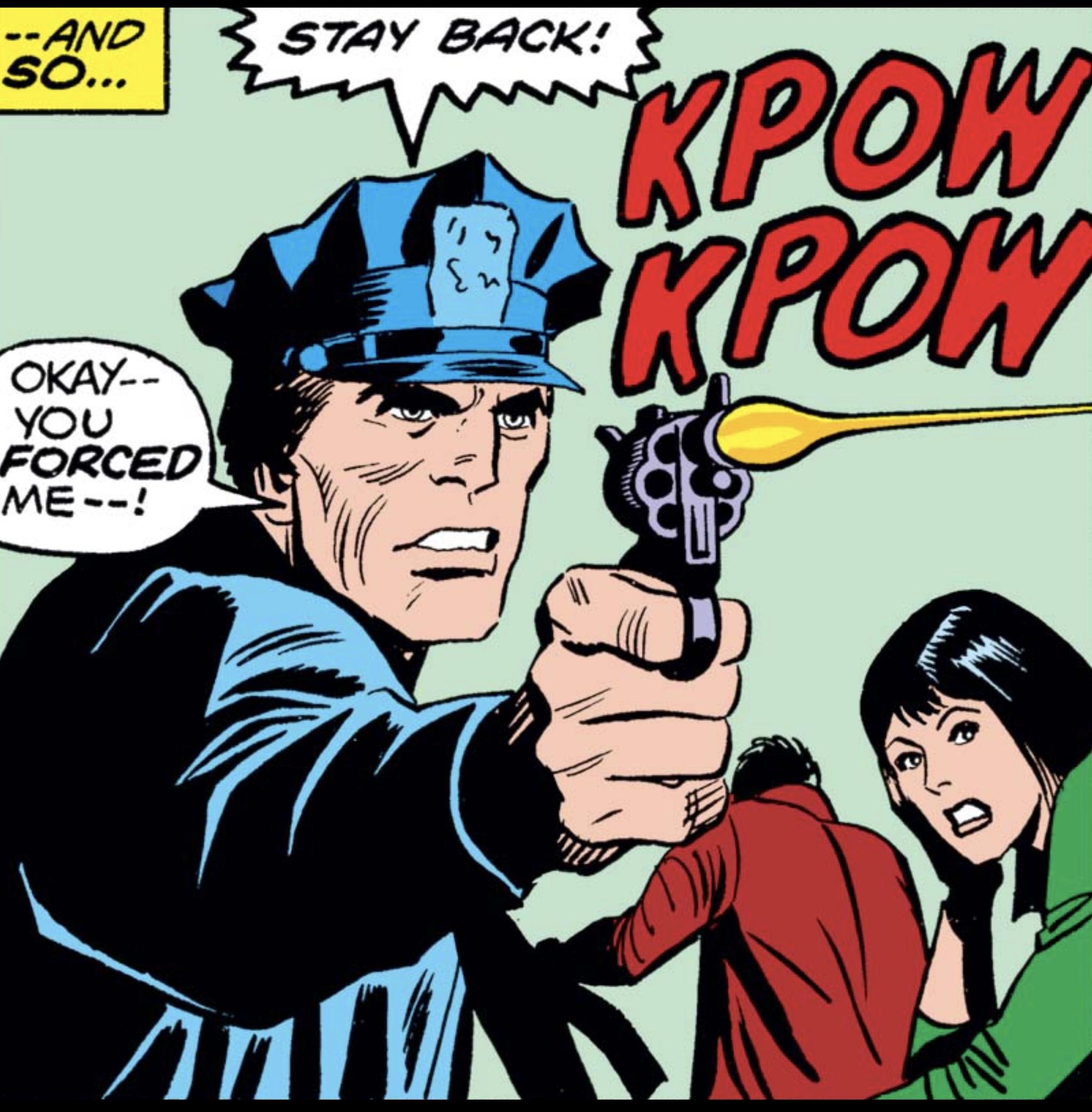 Narration: “– – and SO….“ As people in the background turn and start to run away behind him. a police officer has pulled and fired his gun. “STAY BACK,” shouts the officer. OK – – you FORCED me – –!” Sound effect: “KPOW KPOW.”