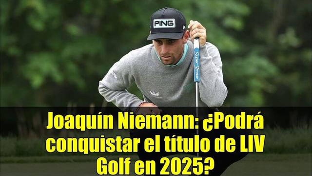 Joaquín Niemann: ¿Podrá conquistar el título de LIV Golf en 2025?
