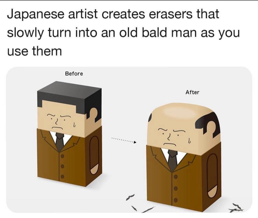 Japanese artist creates erasers that slowly turn into an old bald man as you use them Before (lots of hair) After (very bald on top)