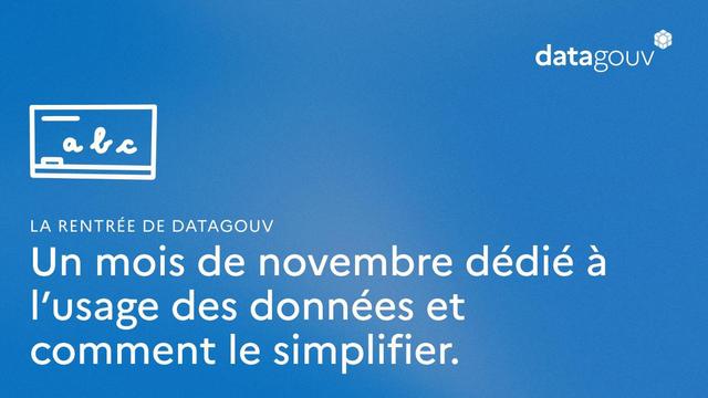 La rentrée de datagouv - Un mois de novembre dédié à l'usage des données et comment le simplifier