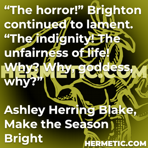 Hermetic quote Blake Make the Season Bright horror lament indignity unfairness of life why goddess why
