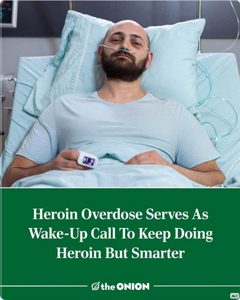 Onion headline: "Heroin Overdose Serves as Wake-Up Call to Keep Doing Heroin but Smarter"