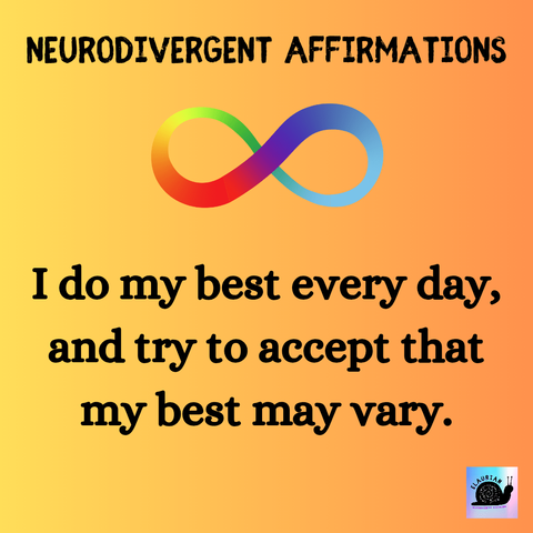 A yellow to orange gradient background. At the top, in black all caps letters, it says "Neurodivergent affirmations." Under that is a rainbow infinity symbol. And under that, in black writing, it says "I do my best every day, and try to accept that my best may vary."