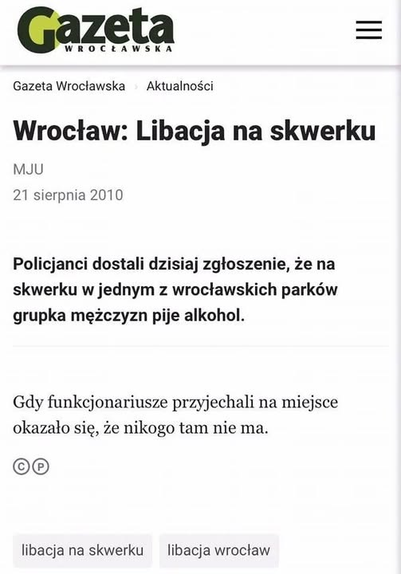 Gazeta =
Gazeta Wroctawska ~~ Aktualnosci

Wroctaw: Libacja na skwerku
MJU

21 sierpnia 2010

Policjanci dostali dzisiaj zgtoszenie, ze na
skwerku w jednym z wroctawskich parkéw
grupka mezczyzn pije alkohol.

Gdy funkcjonariusze przyjechali na miejsce
okazalo sig, Ze nikogo tam nie ma.

©®

libacja na skwerku ~~ libacja wroctaw
