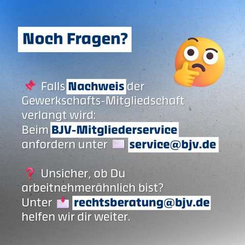 Noch Fragen?
📌 Falls Nachweis der Gewerkschafts-Mitgliedschaft verlangt wird: Beim BJV-Mitgliederservice anfordern unter ✉️ service@bjv.de

❓ Unsicher, ob Du arbeitnehmerähnlich bist? Unter 📩 rechtsberatung@bjv.de helfen wir dir weiter.