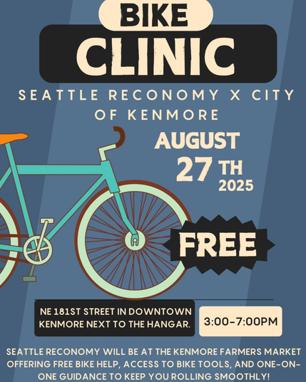A poster from Seattle REconomy and City of Kenmore for a free bike clinic on August 25th 2025 from 3-7pm during the Wednesday Farmer's Market at NE 181st St. in downtown Kenmore, next to The Hangar.  The poster is mostly words but also includes a simplified drawing of a bicycle against a wide-striped blue-on-blue background.