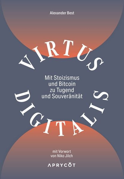 Buchcover:
Alexander Best: Mit Stoizismus und Bitcoin zu Tugend und Souveränität
aus dem Verlag Aprycot Media | Der Bitcoin Verlag