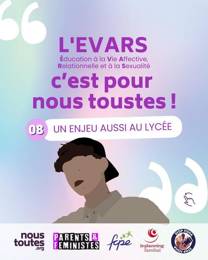 Fond couleurs pastel.
Titre en violet, grands guillemets blancs : "l'EVARS, éducation à la vie affective, relationnelle et à la sexualité, c'est pour nous toustes !"
En dessous dans une bulle : "8, un enjeu aussi au lycée"

Illustration: unE adolescentE dont les cheveux bruns dépassent de sa casquette, vuE en contre-plongée.