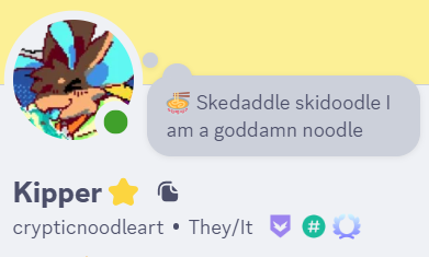 A screenshot from my discord profile with a status that reads "skedaddle skidoodle I am a goddamn noodle"