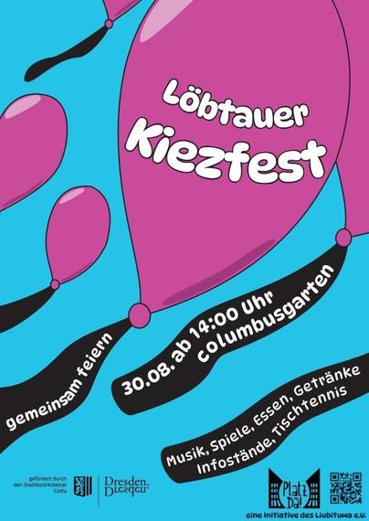 Pinke Luftballons auf blauem Grund.

Zu lesen ist:

Löbtauer Kiezfest
gemeinsam feiern
30.08. ab 14:00 Uhr
Columbusgarten
Musik, Spiele, Esen, Getränke
Infostände, Tischtennis