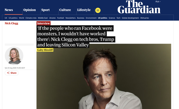 News article headline: ‘If the people who ran Facebook were monsters, I wouldn’t have worked there’: Nick Clegg on tech bros, Trump and leaving Silicon Valley