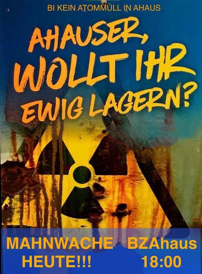 Ein altes, verrostetes Warnschild "Radioaktivität", darüber der Schriftzug "Ahauser, Wollt ihr ewig lagern" unten der Terminhinweis "Mahnwache heute !!! BZAhaus 18 Uhr"
BZAhaus steht für Brennelementezwischenlager Ahaus