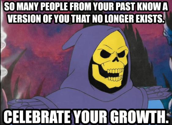 Skeletor saying, "So many people from your past know a version of you that no longer exists. Celebrate your growth".