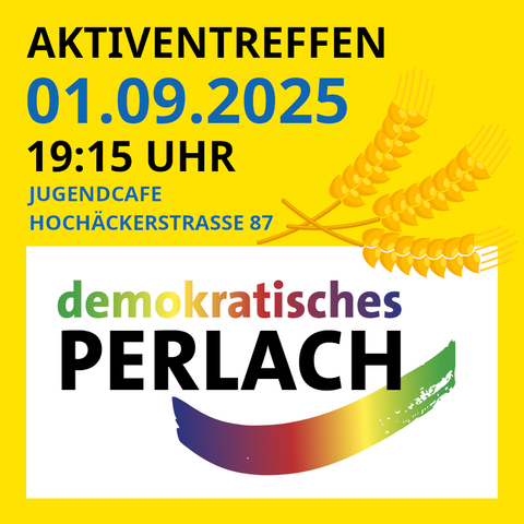 Sharepic, gelbes Quadrat. In der unteren Hälfte das Logo von "demokratisches Perlach". In der oberen Hälfte steht:
"Aktiventreffen
01.09.2025
19:15 Uhr
Jugendcafe
Hochäckerstrasse 87"