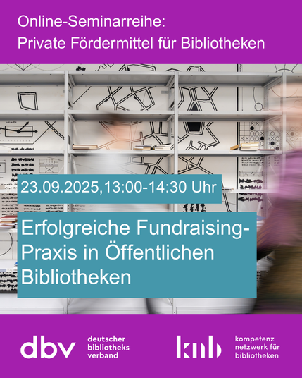 Foto eines fast leeren Bücherregals, davor verschwommen Personen, die durchs Bild laufen. Darüber Text: Online-Seminarreihe: Erfolgreiche Fundraising-Praxis in Öffentlichen Bibliotheken. Auf dem Bild: 23.09.2025, 13:00-14:30 Uhr, Einführung in die private Mittelakquise. Darunter Logos von dbv und knb
