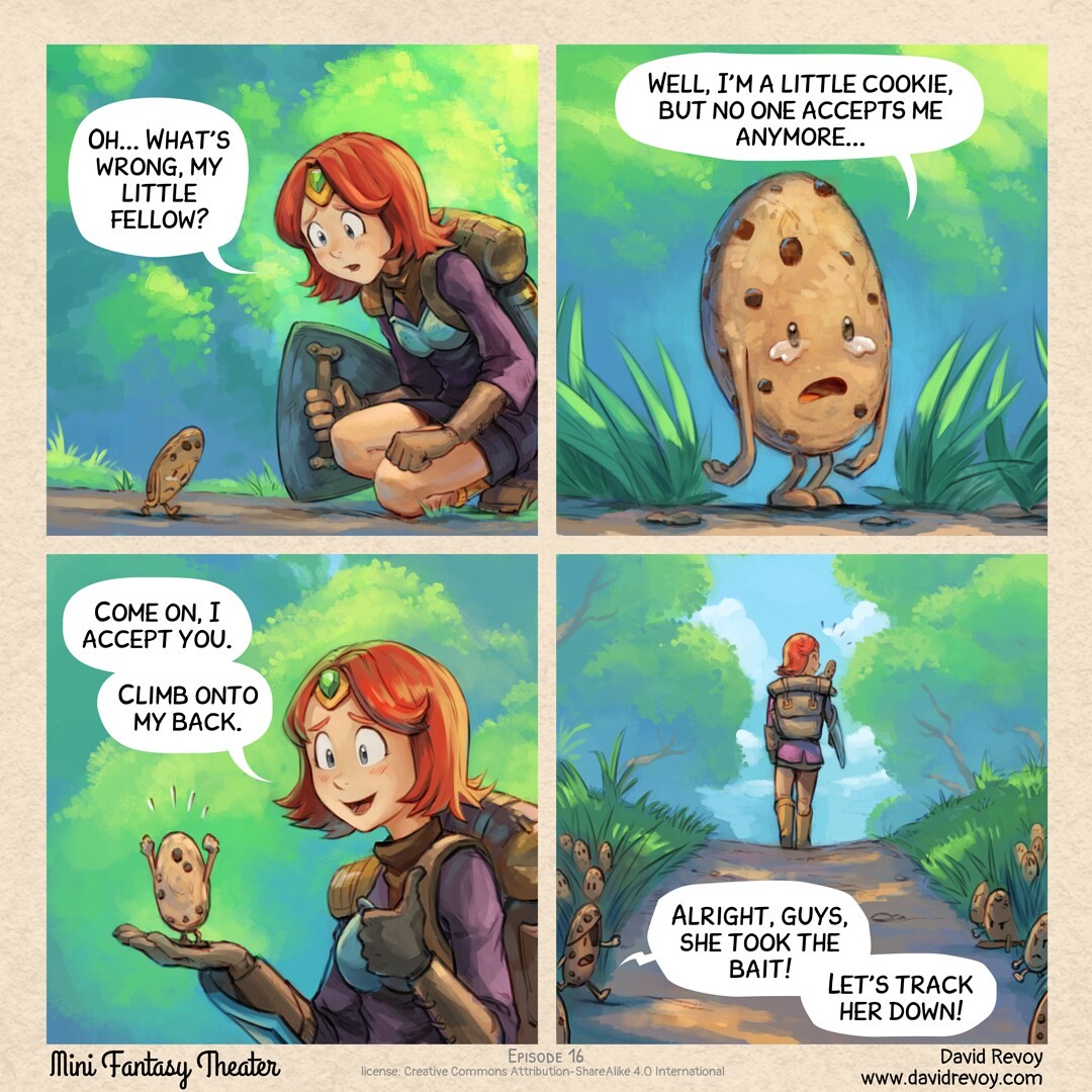 A comic strip in four panels: 1. An adventurer kneels on a path, facing a small cookie with tiny arms and legs. The creature looks miserable and is crying while looking at the ground. The adventurer is concerned for the little being.   > Adventurer: Oh... What’s wrong, my little fellow? 2. Close-up of the little cookie lifting its head, eyes still teary.   > Cookie: Well, I’m a little cookie, but no one accepts me anymore... 3. With a kind heart and to comfort it, the adventurer picks it up in her hand and says in a motherly tone.   > Adventurer: Come on, I accept you. Climb onto my back. 4. Wide shot of the path, our adventurer with the little cookie on her shoulder walking towards the horizon, both happy with their encounter. In the foreground, among the grass at the edge of the path, a small army of fierce cookies with camouflage makeup emerges. Their leader whispers the order:   > Cookie Leader: Alright, guys, she took the bait! Let’s track her down!