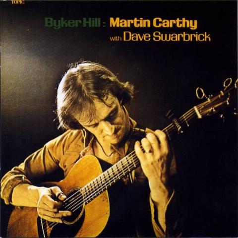 Byker Hill is the third solo album by English folk musician Martin Carthy, originally released in 1967 by Fontana Records and later re-issued by Topic Records. The album features Dave Swarbrick playing fiddle on a number of the tracks.