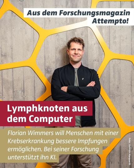 Florian Wimmers steht mit verschränkten Armen vor einer grauen Wand mit gelbem Muster, das eine Zellstruktur darstellen könnte. Text im Bild: Lymphknoten aus dem Computer. Florian Wimmers will Menschen mit einer Krebserkrankung bessere Impfungen ermöglichen. Bei seiner Forschung unterstützt ihn KI.