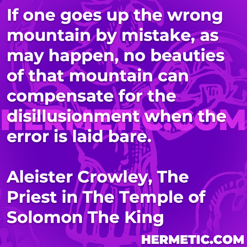 Hermetic quote Crowley The Temple of Solomon the King if one goes wrong mountain mistake no beauty compensate for disillusionment error laid bare