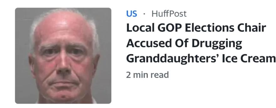 US - HuffPost Local GOP Elections Chair Accused Of Drugging Granddaughters’ Ice Cream