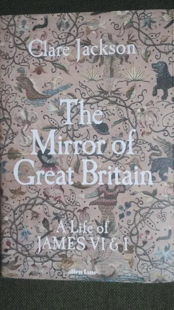 Cover for The Mirror of Great Britain, a Life of James VI & I