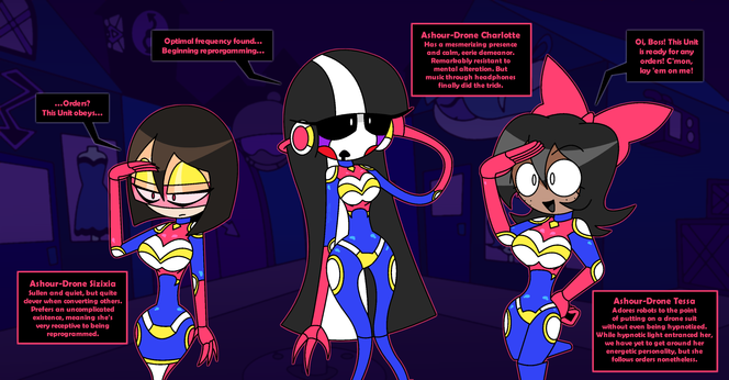 The grown-up Mesmeric Multiverse versions of Sizixia, Charlotte Emily, and Tessa James Elliott as hypnotized Ashour-Drones.

Ashour-Drone Sizixia: Sullen and quiet but quite clever when converting others. Prefers an uncomplicated existence, meaning she's very receptive to being reprogrammed.
"...Orders? This Unit obeys."

Ashour-Drone Charlotte: Has a mesmerizing presence and a calm, eerie demeanor. Remarkably resistant to mental alteration. But music through headphones finally did the trick.
"Optimal frequency found... Beginning reprogramming..."

Ahsour-Drone Tessa: Adores robots to the point of putting on a drone suit without even being hypnotized. While hypnotic light entranced her, we have yet to get around her energetic personality, but she follows orders nonetheless.
"Oi, Boss! This Unit is ready for any orders! C'mon, lay 'em on me!"