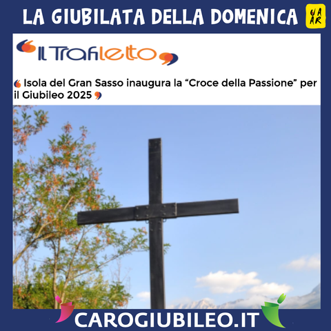 La giubilata della domenica.
Sito: Il Trafiletto.
Titolo: Isola del Gran Sasso inaugura la โCroce della Passioneโ per il Giubileo 2025.