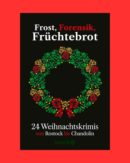 Cover der Weihnachtsanthologie 'Frost, Forensik, Früchtebrot' - 24 Weihnachtskrimis von Rostock bis Chandolin. Auf schwarzem Hintergrund ist ein grün-rot-goldener Kranz, der sich aus kleinen Schädeln und gekreuzten Knochen zusammensetzt.