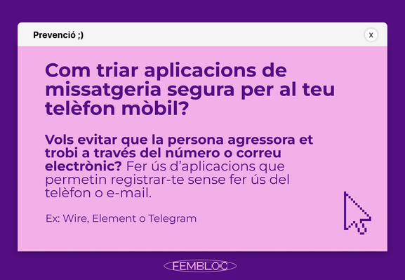 Un diseño en color morado y rosa muestra un texto en catalán sobre cómo elegir aplicaciones de mensajería segura para teléfonos móviles. El título pregunta "¿Cómo elegir aplicaciones de mensajería segura para tu móvil?". El texto explica la importancia de utilizar aplicaciones que permitan registrarte sin necesidad de introducir un teléfono o correo electrónico, como por ejemplo: Wire, Element o Telegram. De esta manera es posible evitar que una persona agresora te contacte a través de tus contactos personales. También aparece en la gráfica un cursor de ratón pixelado aparece en la esquina inferior derecha.