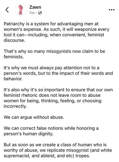 Patriarchy is a system for advantaging men at women's expense. As such, it will weaponize every tool it can--including, when convenient, feminist discourse. 

That's why so many misogynists now claim to be feminists. 

It's why we must always pay attention not to a person's words, but to the impact of their words and behavior. 

It's also why it's so important to ensure that our own feminist rhetoric does not leave room to abuse women for being, thinking, feeling, or choosing incorrectly. 

We can argue without abuse. 

We can correct false notions while honoring a person's human dignity. 

But as soon as we create a class of human who is worthy of abuse, we replicate misogynist (and white supremacist, and ableist, and etc) tropes.