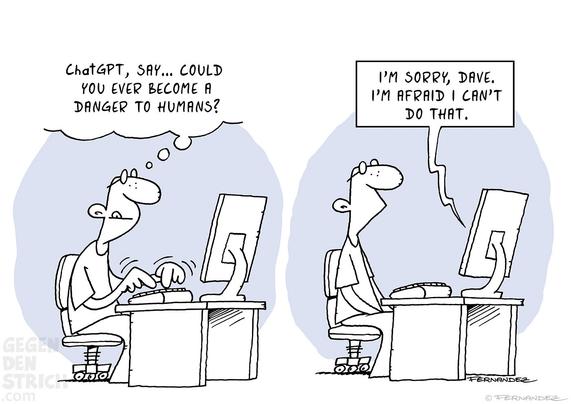 Zweiteiliger Comic: Ein Mann sitzt an einem Heimcomputer und tippt: „ChatGPT, SAY... COULD YOU EVER BECOME A DANGER TO HUMANS?“ Die Antwort aus dem Computer: „I’M SORRY, DAVE. I’M AFRAID I CAN’T DO THAT.“