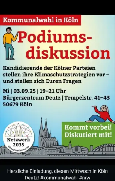 Plakat zur Podiumsdiskussion zur Kommunalwahl in Köln. Text: 'Podiumsdiskussion', 'Kandidierende der Kölner Parteien stellen ihre Klimaschutzstrategien vor - und stellen euch Fragen'. Datum und Uhrzeit: 'Mi | 03.09.25 | 19-21 Uhr', Ort: 'Bürgerzentrum Deutz | Tempelstr. 41-43, 50679 Köln'. Logo von 'Netzwerk 2035' und Einladungstext 'Kommt vorbei! Diskutiert mit!'.