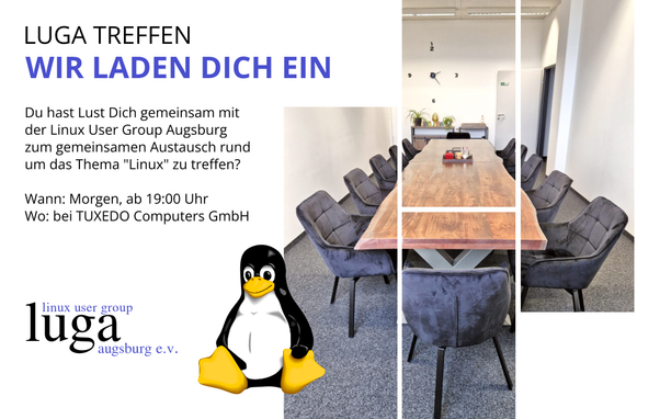 Einladung zum LUGA Treffen der Linux User Group Augsburg: 'Wir laden dich ein. Du hast Lust Dich gemeinsam mit der Linux User Group Augsburg zum Austausch rund um das Thema Linux zu treffen? Wann: Morgen, ab 19:00 Uhr. Wo: bei TUXEDO Computers GmbH.' Rechts ein Foto eines Konferenzraums mit großem Holztisch und grauen Stühlen, unten das LUGA Logo mit Pinguin.