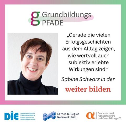 Portraitfoto Sabine Schwarz mit dem Zitat: "Gerade die vielen Erfolgsgeschichten aus dem Alltag zeigen, wie wertvoll auch subjektiv erlebte Wirkungen sind".