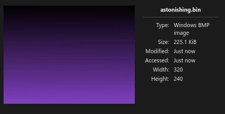 Screenshot of KDE Dolphin preview popup, showing information about the image that was just generated through GNU Assembler.

astonishing.bin
Type: Windows BMP image
Size: 225.1 KiB
Width: 320
Height: 240

The image is a purpleish gradient that goes from pure black, at the top, all the way to a purple tone at the bottom.