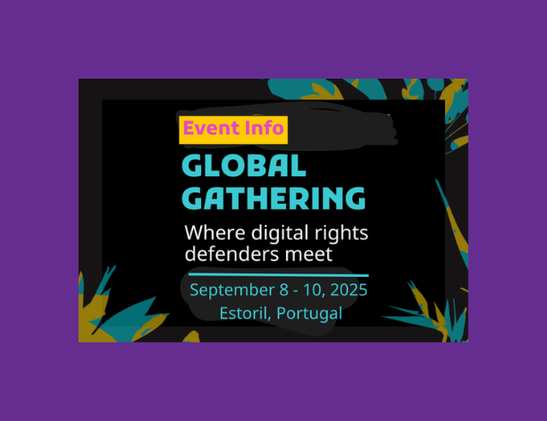 A poster with the following text.
Event Info
Global Gathering
Where digital rights defenders meet
Sept 9, 10, 2025
Estoril, Portugal
