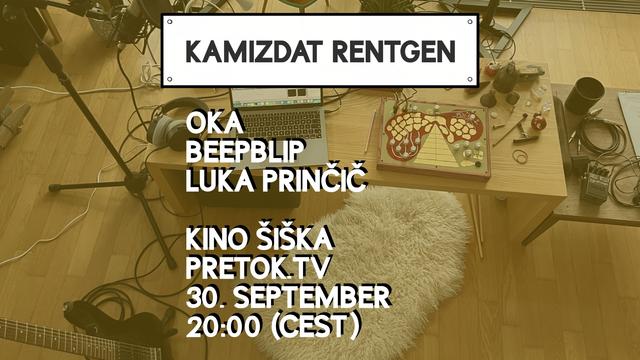 The image features a promotional poster for an event titled "KAMIZDAT RENTGEN." The background shows a room with a wooden floor, a table with various items, and musical equipment. The text on the image lists the performers: Oka, beepblip, and Luka Prinčič. It also mentions the venue, Kino Šiška, and the streaming platform, Pretok.TV. The event is scheduled for September 30th at 20:00 CEST. The overall color tone of the image is sepia, giving it a warm, vintage feel.