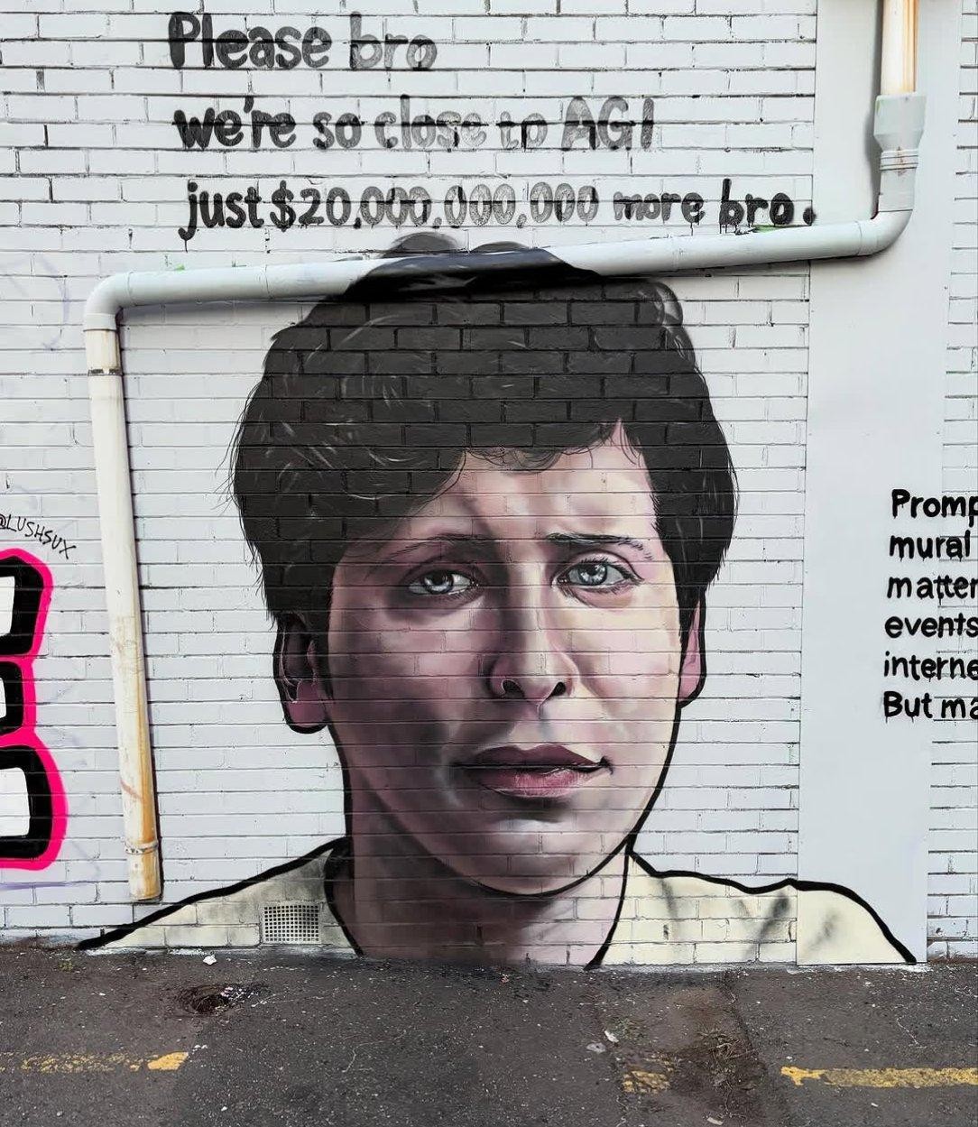 Mural art on a white brick walkk picturing a crying Sam Altman and the caption: Please bro. We're so close to AGI. Just $20.000.000.000 more bro.