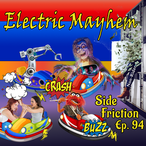 A colorful image focused around bumper cars. Dr Teeth is in one, girls in another 2 are fighting, another one has a robot arm, and the last one has The Phantom from Kings Island. On the side are lockers with one locker open and money falling out of it along with the legs of a person labeled as a "non-rider". Text overlay says "Electric Mayhem" at the top and "Side Friction Episode 94" at the bottom.
