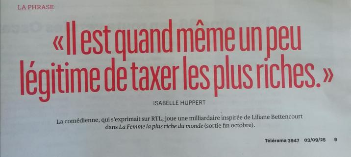 "Il est quand même un peu légitime de taxer les plus riches"
Déclaration de Isabelle Huppert chez RTL et repris dans Telerama.