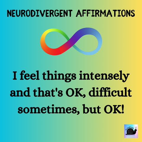 A green to yellow gradient background with black writing that says: Neurodivergent Affirmations. 
Under that is a rainbow infinity symbol. And under that in black writing it says: I feel things intensely and that's OK, difficult sometimes, but OK!