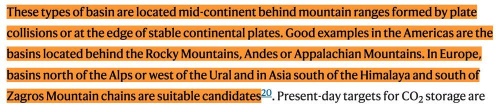textshot from the paper:
"These types of basin are located mid-continent behind mountain ranges formed by plate collisions or at the edge of stable continental plates. Good examples in the Americas are the basins located behind the Rocky Mountains, Andes or Appalachian Mountains. In Europe, basins north of the Alps or west of the Ural and in Asia south of the Himalaya and south of Zagros Mountain chains are suitable candidates"

My worry is that increasing number of mountain and rock slides – mayhap only creating surface seismic activity – might over time destabilize a potential carbon storage site further away.
Permafrost thaw, weight loss from glacier melt, as well as heavy rain with temperature jumps are all increasing, and this increases the number of quakes when rock slides and mountain slides occur. 
Storage sites must stay safe for 10s of thousands of years.

 Near mountains, the earth is now especially mobile and I wouldn't want to see carbon storage anywhere near mountains.
 

source:
https://www.nature.com/articles/s41586-025-09423-y