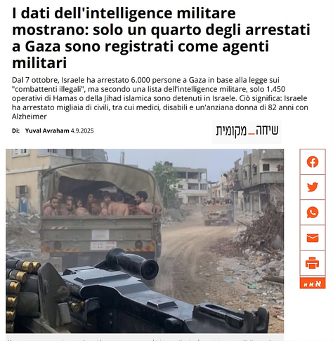 Articolo in italiano con il titolo: 'I dati dell'intelligence militare mostrano: solo un quarto degli arrestati a Gaza sono registrati come agenti militari'. Il testo denuncia che, dal 7 ottobre, Israele ha arrestato circa 6.000 persone a Gaza sotto la legge sui 'combattenti illegali', ma solo 1.450 sono identificati come membri di Hamas o della Jihad islamica. Tra i detenuti ci sono civili, inclusi medici, disabili e un'anziana di 82 anni con Alzheimer. In fondo all'articolo, una foto mostra un veicolo militare israeliano con soldati armati, suggerendo un contesto di operazioni militari.