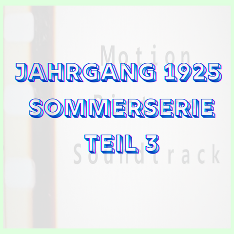 Sommerserie Teil 3 - Jahrgang 1925 im Film