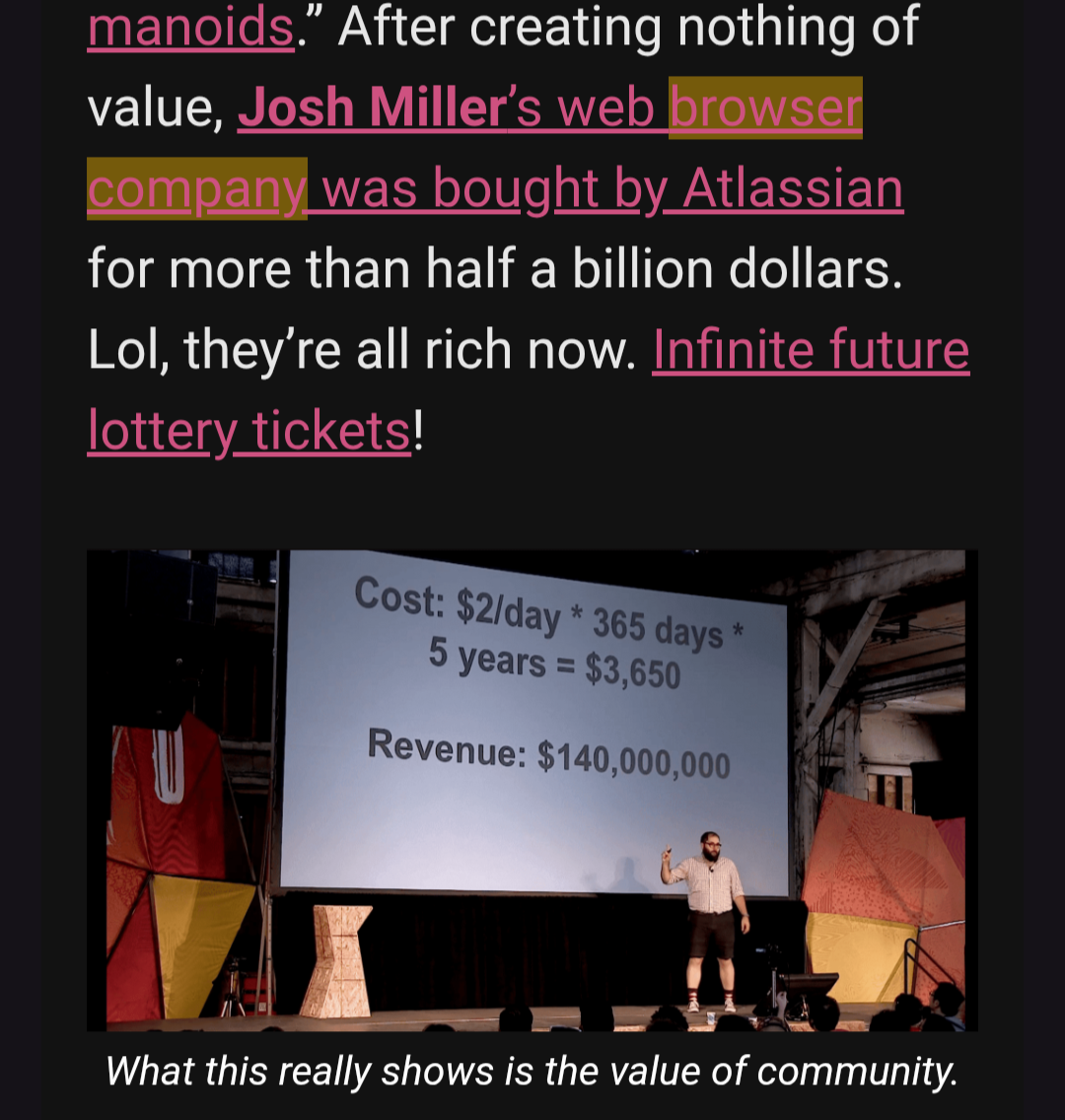 "After creating nothing of value, Josh Miller’s web browser company was bought by Atlassian for more than half a billion dollars. Lol, they’re all rich now. Infinite future lottery tickets!" There is a link to the video of my talk, and a screenshot of a frame with me showing some bad math explaining that the value of community is $5000 a person or some such nonsense