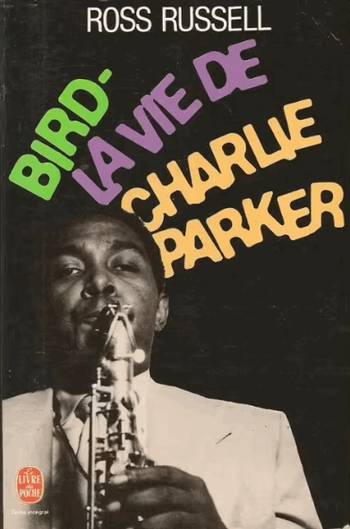 Ross Russell – Bird, la vie de Charlie Parker (1980)