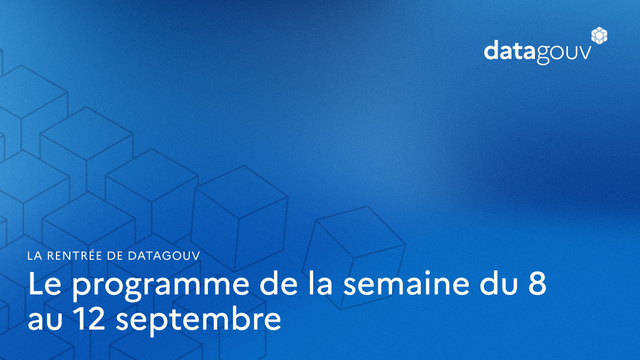 la rentrée de datagouv
le programme de la semaine du 8 au 12 septembre
